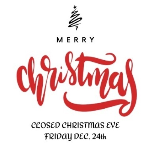 We Will Be Closed Christmas Eve, Friday Dec. 24th - Lot 2A